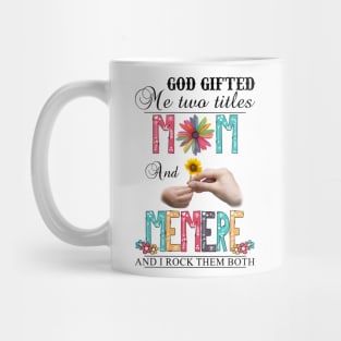 God Gifted Me Two Titles Mom And Memere And I Rock Them Both Wildflowers Valentines Mothers Day Mug